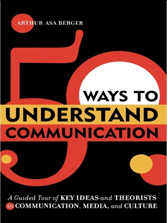 50 Ways to Understand Communication: A Guided Tour of Key Ideas and Theorists in Communication, Media, and Culture